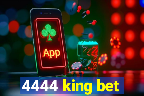 4444 king bet